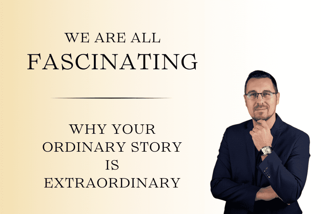 Your Ordinary Story Is Extraordinary – Here's Why