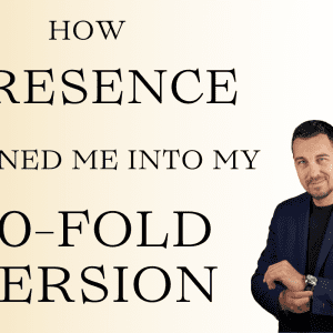 How presence turned me into my 10-fold version