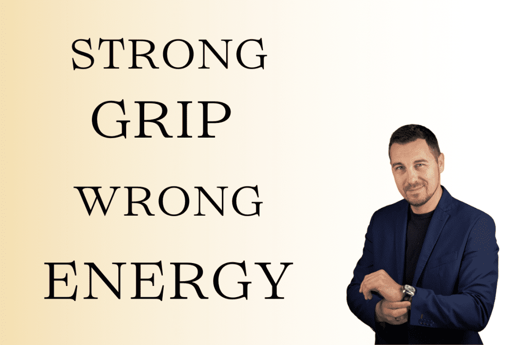 Strong grip. Wrong Energy