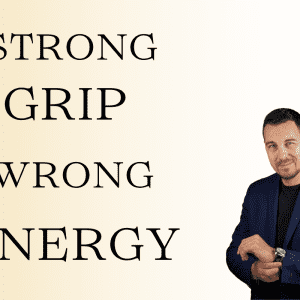 Strong grip. Wrong Energy