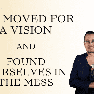 We moved for a vision and found ourselves in the mess